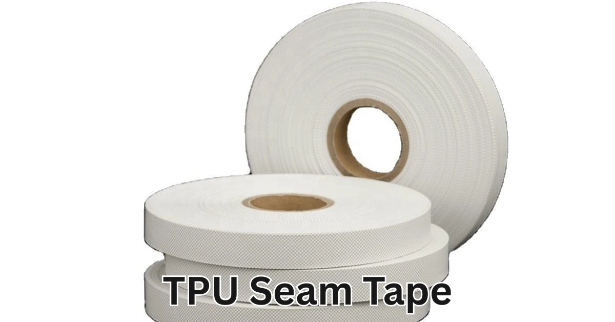 What Is TPU Seam Tape? Bonding for Waterproof Apparel