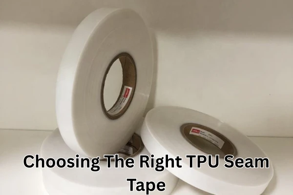How to Choose The Right TPU Seam Tape