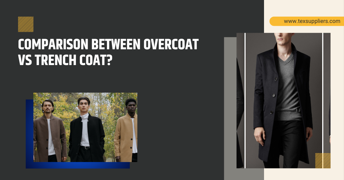 Comparison Between Overcoat vs Trench Coat? | Textile Suppliers