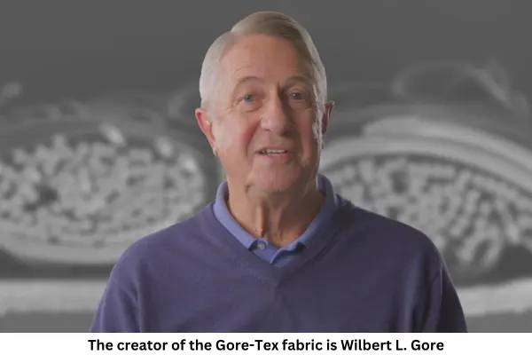 The creator of the Gore-Tex fabric is Wilbert L. Gore