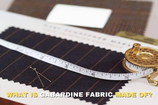 What is Gabardine Fabric Made of